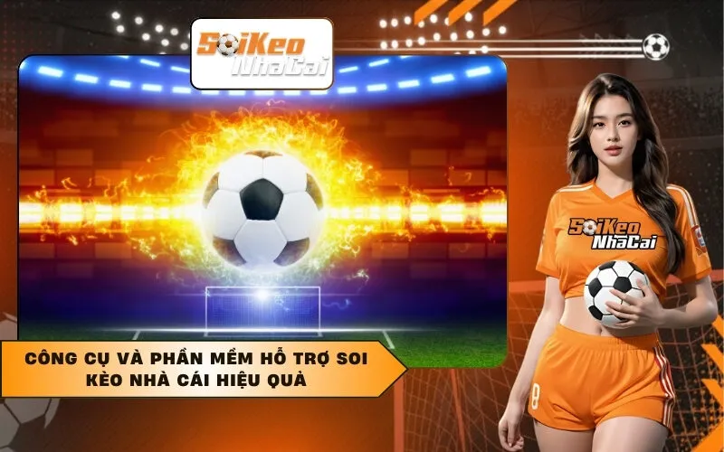 Công cụ và phần mềm hỗ trợ soi kèo nhà cái hiệu quả