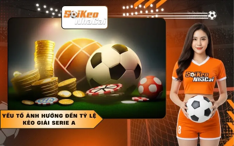 Yếu tố ảnh hưởng đến tỷ lệ kèo giải Serie A
